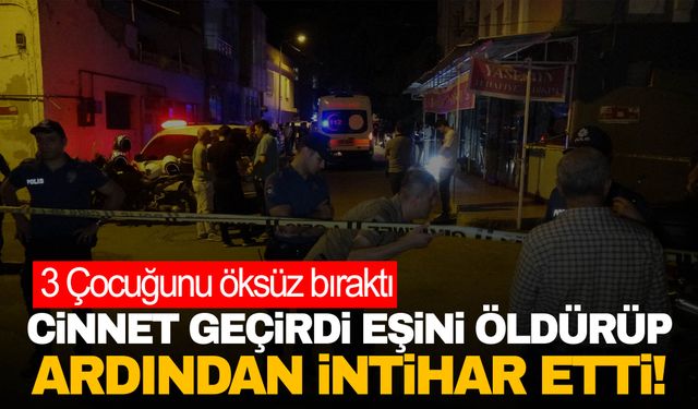 Cinnet geçiren şahıs 3 çocuk annesi eşini öldürdü ardından intihar etti