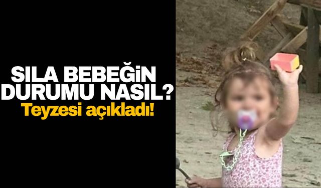 Cinsel istismara uğrayan Sıla bebeğin teyzesi konuştu… Sıla’nın son durumu nasıl?