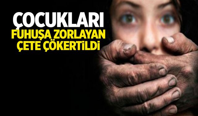 Çocukları fuhuşa zorluyorlardı! Çete çökertildi