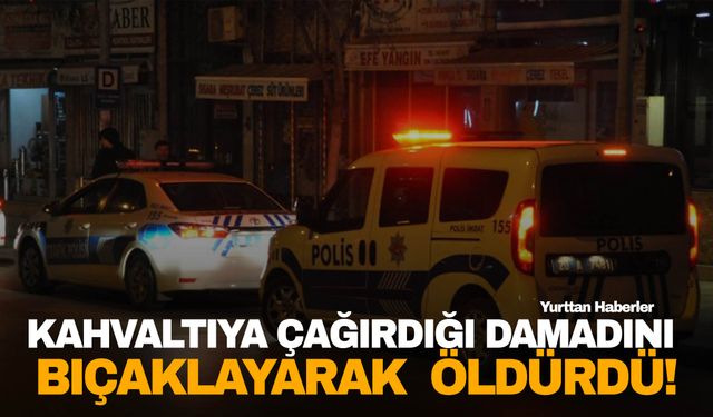 Damadını kahvaltıya çağırdı… Bıçaklayarak öldürdü