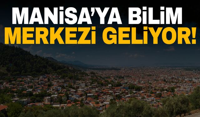 Demirci’ye bilim merkezi açılıyor