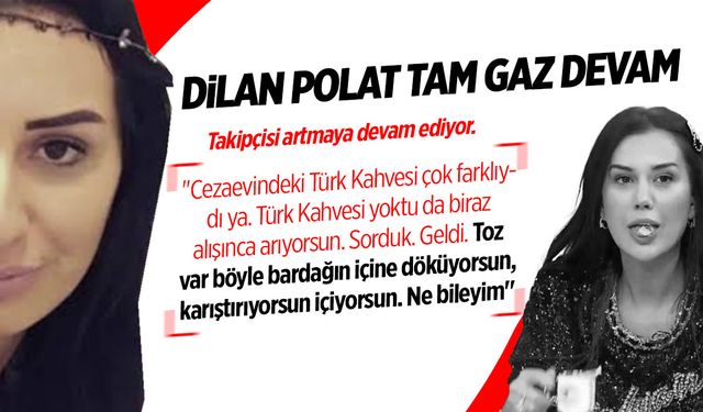 Dilan Polat: Türk Kahvesi çok farklıydı ya… Toz var böyle döküyorsun, karıştırıyorsun içiyorsun