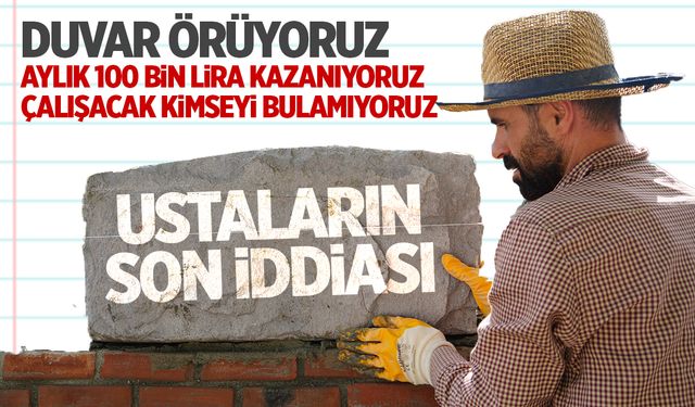 Duvar ustaları aylık 100 bin liraya çalışan bulamadıklarını iddia ediyor