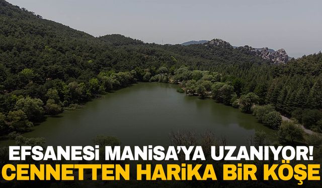 Efsanesi Manisa’ya uzanıyor… Manisalılar görmeniz gereken doğa harikası bir yer!