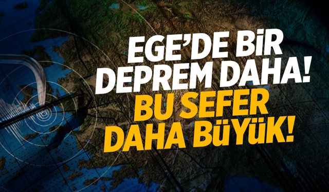 Ege Denizi'nde Bir Deprem Daha! Bu Sefer Daha Büyük!