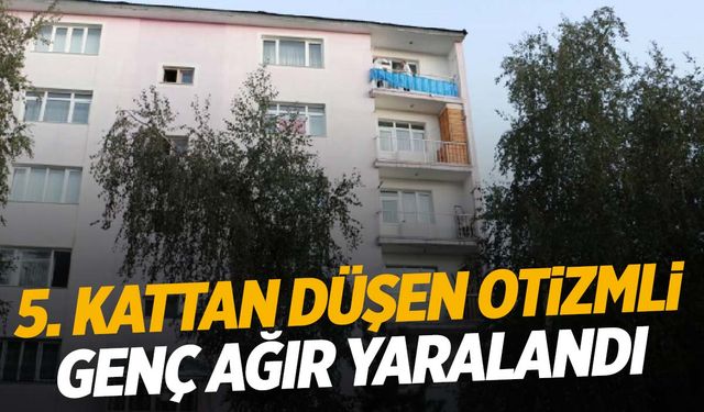 Erzurum’da otizmli genç 5’inci kattan düştü!