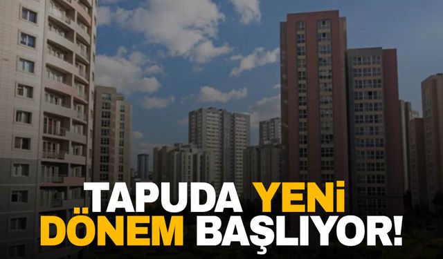 Ev alacak veya satacaklar dikkat! Tapuda yeni dönem başlıyor