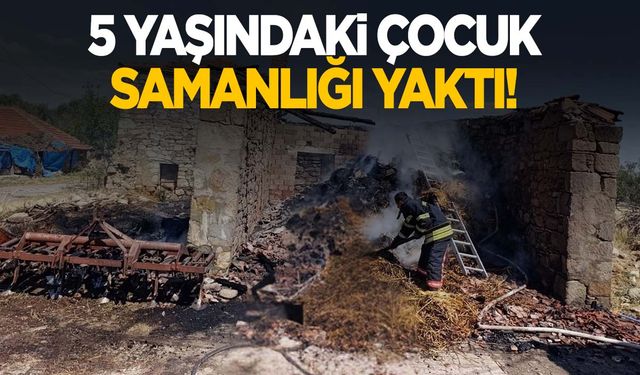 Facianın eşiğinden dönüldü! Gördes’te küçük çocuğun oyunu samanlığı yaktı!