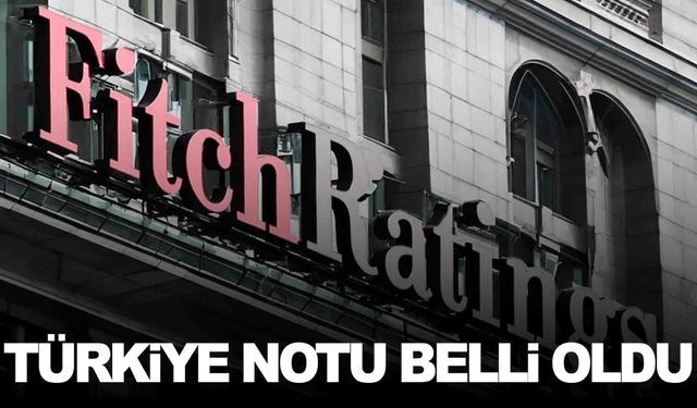 Fitch’in Türkiye notu belli oldu… Yükseltildi!