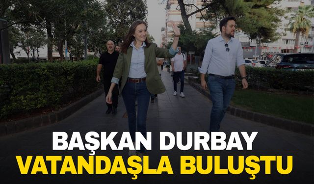 Gülşah Durbay esnaf ve vatandaşlarla buluştu