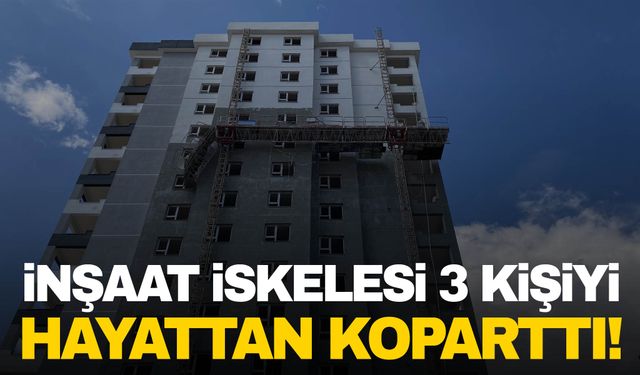 İnşaat iskelesi kırıldı, 3 kişi zemin kata düşerek hayatını kaybetti