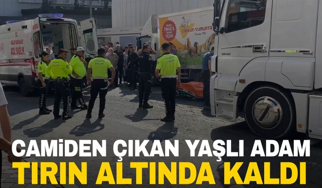 İstanbul’da camiden çıkan yaşlı adam tırın altında kaldı