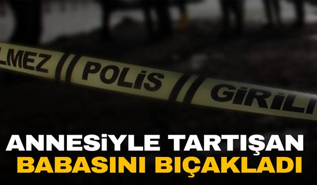 İstanbul’da 17 yaşındaki çocuk, annesiyle tartışan babasını bıçakladı