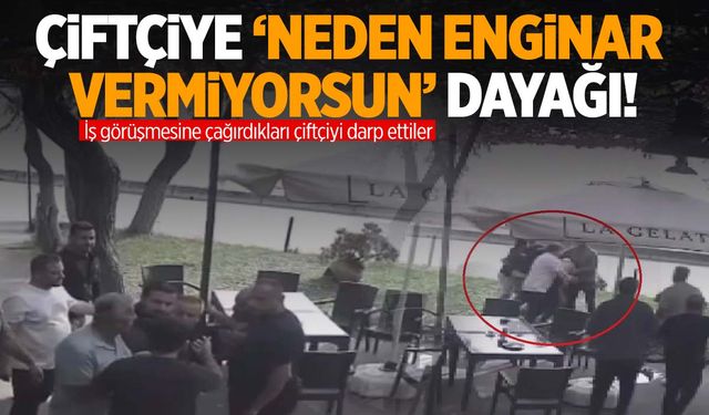 İstanbul’da ‘enginar’ dayağı! Çiftçi toptancının adamları tarafından darp edildi