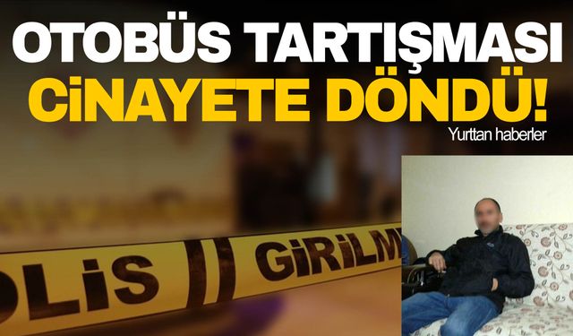 İstediği durakta inemediği için, otobüs sahibinin oğlu pompalı tüfekle yolcuyu öldürdü