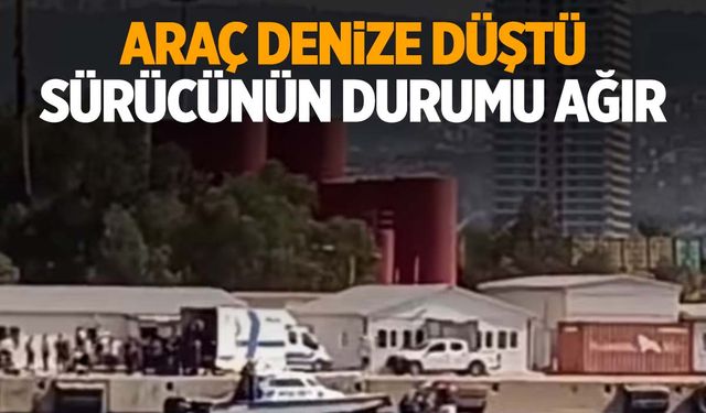 İzmir Alsancak Limanı’nda araç denize düştü! Sürücü yoğun bakımda!