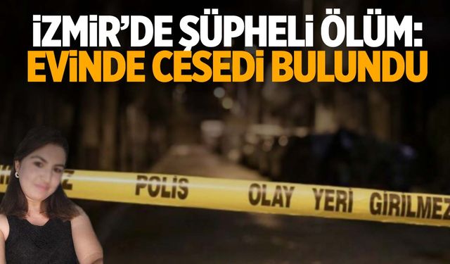 İzmir’de 18 günlük evli kadının sır ölümü!