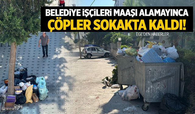 İzmir’de Belediye Çalışanları Maaşlarını Alamayınca Çöpleri Toplamadı