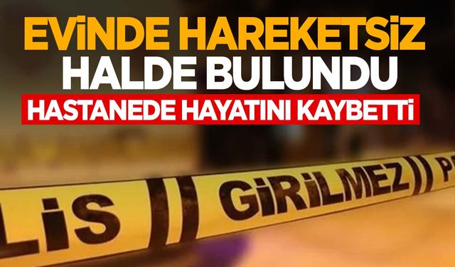 İzmir’de sandalyede hareketsiz vaziyette bulundu… Hastanede hayatını kaybetti