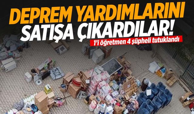 Kahramanmaraş’ta deprem malzemelerini stoklayıp sattılar!