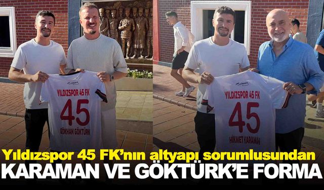 Karaman ve Göktürk’e Yıldızspor 45 FK forması