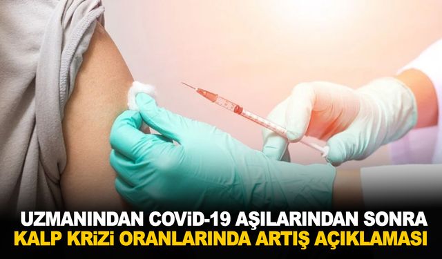 Kardiyoloji uzmanı açıkladı! Covid-19  Aşılardan sonra kalp krizi oranlarında artış oldu