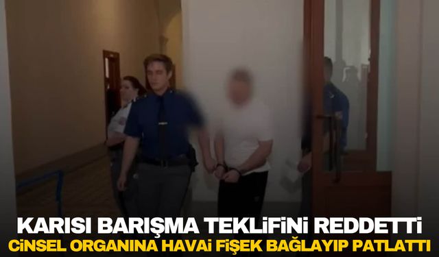 Karısına barışma teklifi etti... Reddedince cinsel organına havai fişek bağlayıp patlattı!