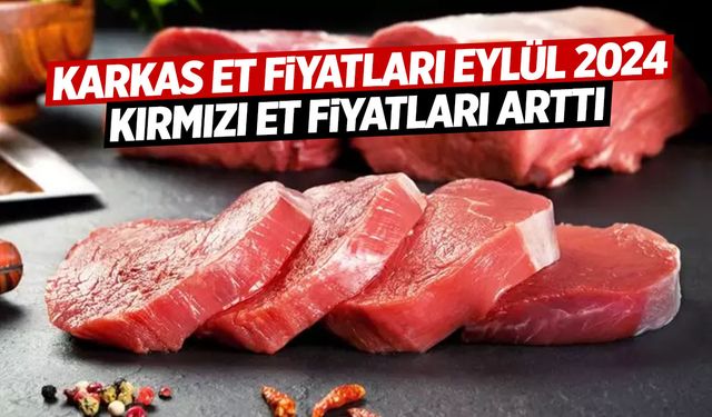 Karkas Et Fiyatları Eylül 2024: Dana ve Kuzu Etin Kilosu Arttı