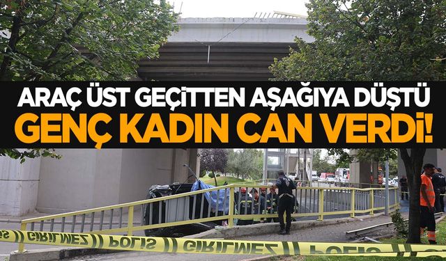 Konya’da araç üst geçitten aşağıya düştü! Genç kadın feci şekilde can verdi!