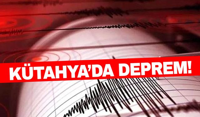 Kütahya’da deprem oldu!