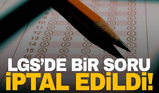 LGS’de bir soru iptal edildi