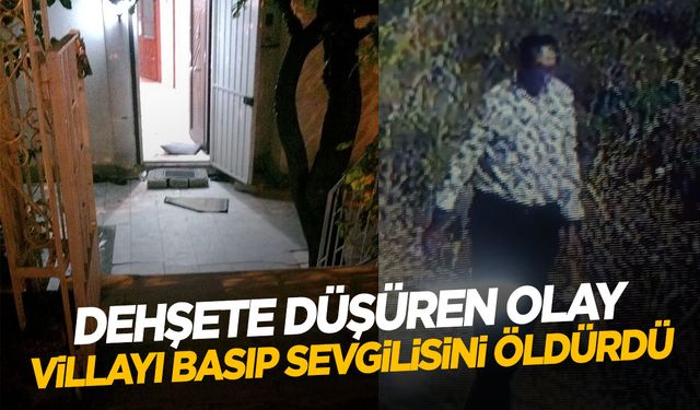 İstanbul’da villayı basıp sevgilisini canice öldürdü!