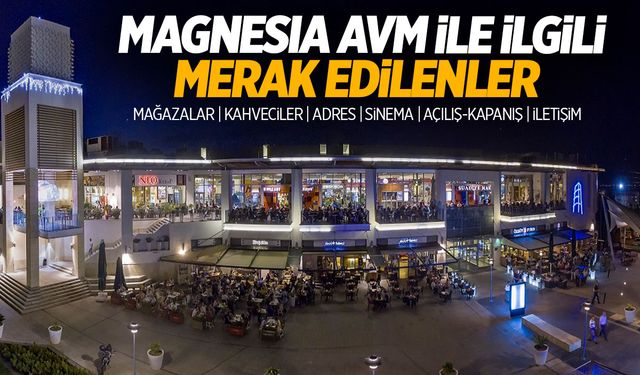 Magnesia AVM Mağazaları: Manisa’da AVM Kaçta Açılıyor, Nasıl Gidilir?