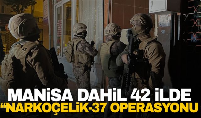 Manisa dahil 42 ilde “Narkoçelik-37” operasyonu”