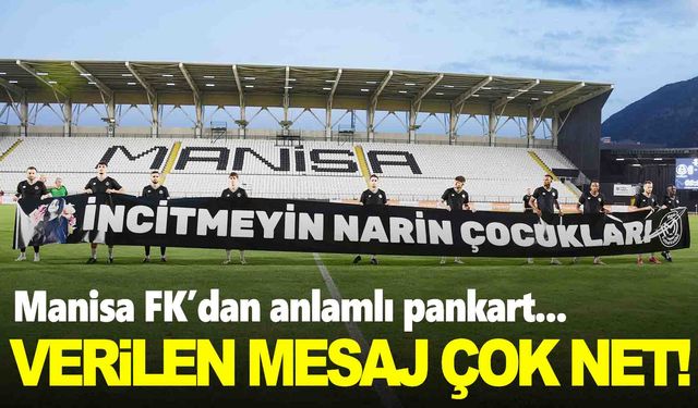 Manisa FK’dan maç öncesi anlamlı pankart… İncitmeyin Narin çocukları!