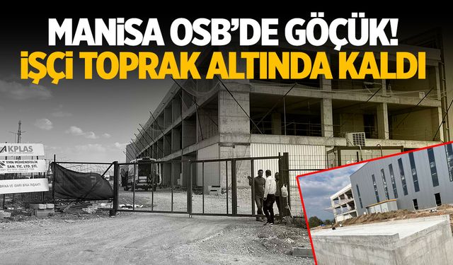 Manisa OSB’de Göçük! Toprak Altında Kalan İşçi Öldü