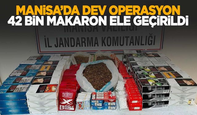 Manisa Salihli’de dev operasyon! 42 bin makaron…