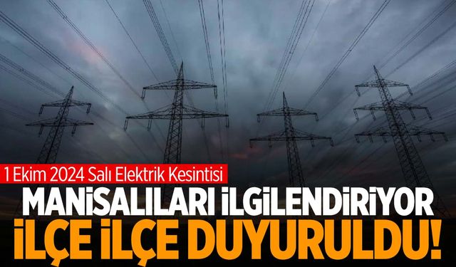 Manisa’da 11 ilçe Ekim’e elektrik kesintisi ile başlayacak! 1 Ekim 2024 Manisa elektrik kesintisi