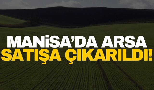 Manisa’da arsa satılıyor!