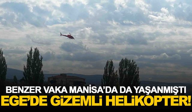 Manisa’da da yaşanmıştı… Ege’de gizemli helikopter!