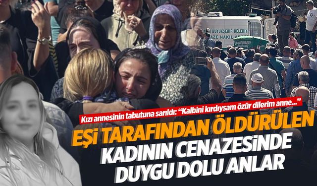 Manisa’da eşi tarafından katledilen kadın toprağa verildi!