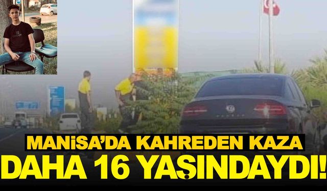 Manisa’da kahreden kaza… 16 yaşındaki çocuk hayatını kaybetti