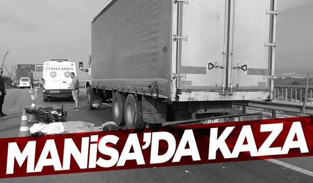 Manisa’da motosiklet kamyona arkadan çarptı… Sürücü can verdi!