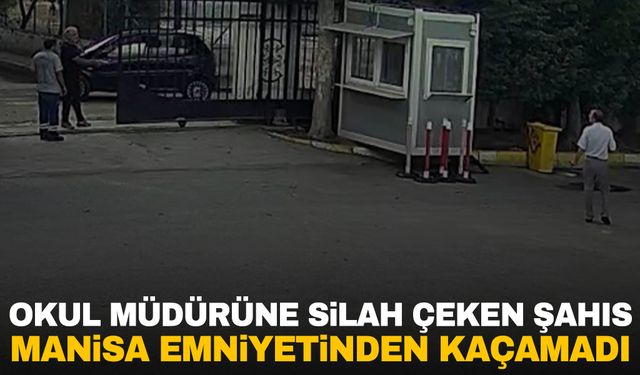 Manisa’da okul müdürüne silah çeken şahıs Kuşadası’nda kıskıvrak yakalandı!