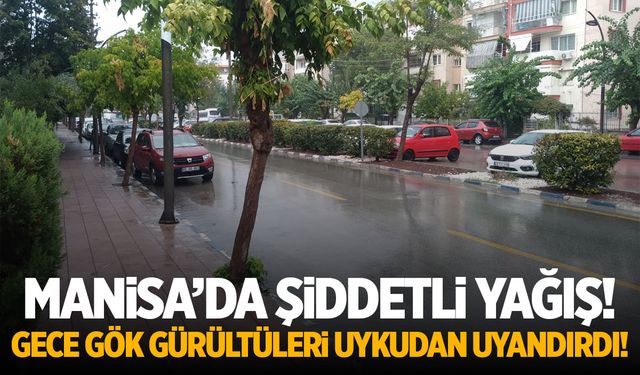 Manisa'da Şiddetli Yağış! Gece Boyu Etkili Oldu!