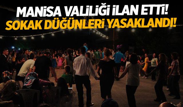 Manisa'da sokak düğünleri yasaklandı! İşte nedeni...