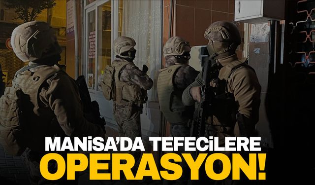 Manisa’da tefecilere operasyon!