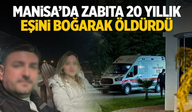 Manisa'da zabıta boşanma aşamasındaki 20 yıllık eşini boğarak öldürdü