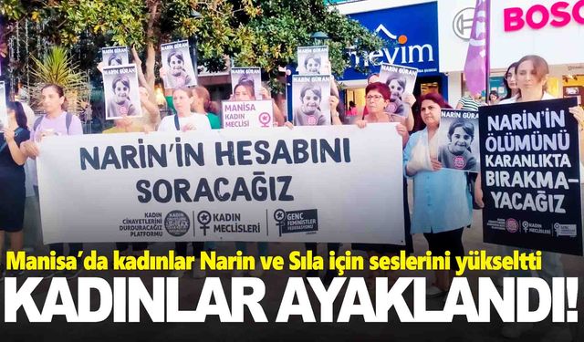 Manisalı kadınlar Narin ve Sıla için seslerini yükseltti