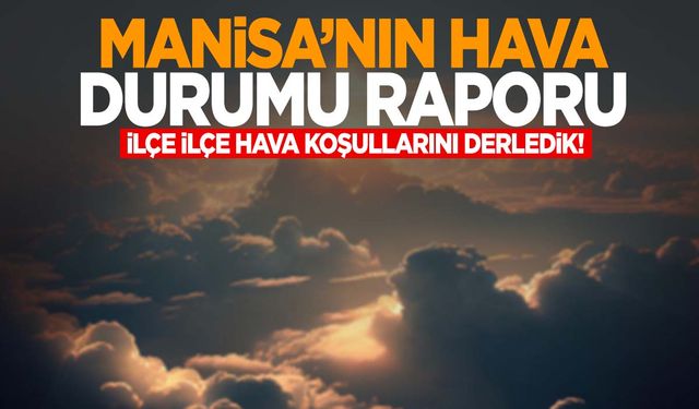 Manisa’nın 18 Eylül 2024 hava durumu raporu: Bulutlu bir havaya merhaba!